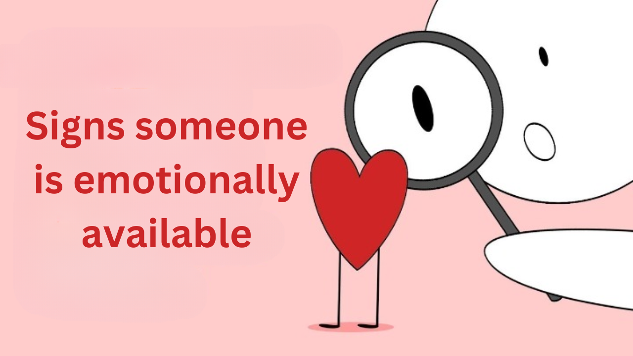 Signs someone is emotionally available: